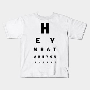 Hey What Are You Blind? - Fun For Opticians Kids T-Shirt